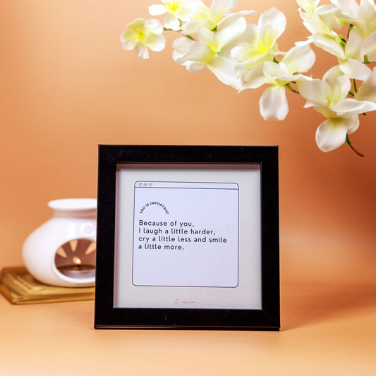 Because of you, I laugh a little harder, cry a little less and smile a little more. - Quotes Black  Frame