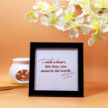With a heart, like that you deserve a world - Black Frame
