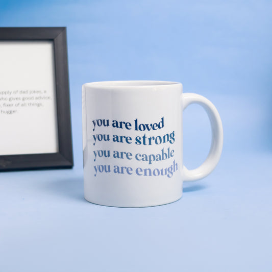 You are loved, you are strong, you are capable, you are enough - Mug